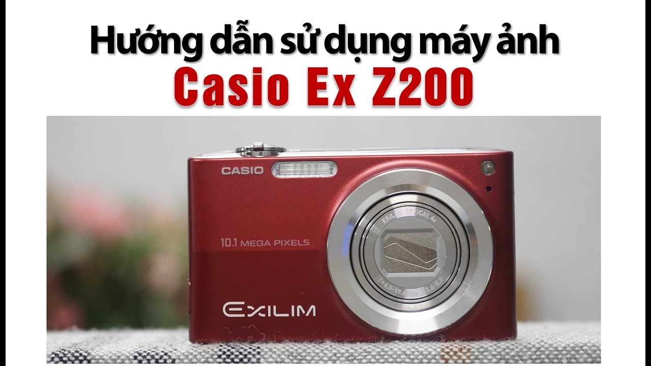 Casio EX Z200 | Hướng dẫn sử dụng máy ảnh Casio EX Z200  | Máy ảnh Vintage Máy ảnh giá rẻ