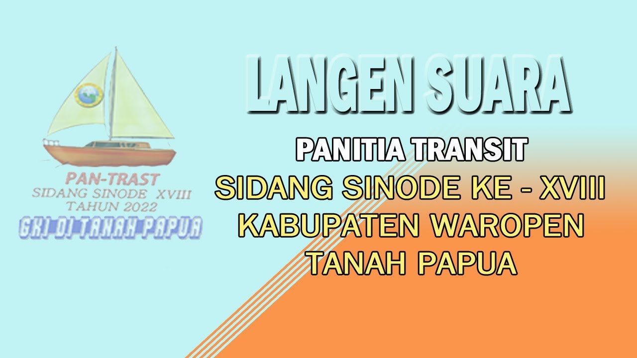 LANGEN SUARA PANITIA TRANSIT SIDANG SINODE KE-XVIII KABUPATEN WAROPEN - TANAH PAPUA