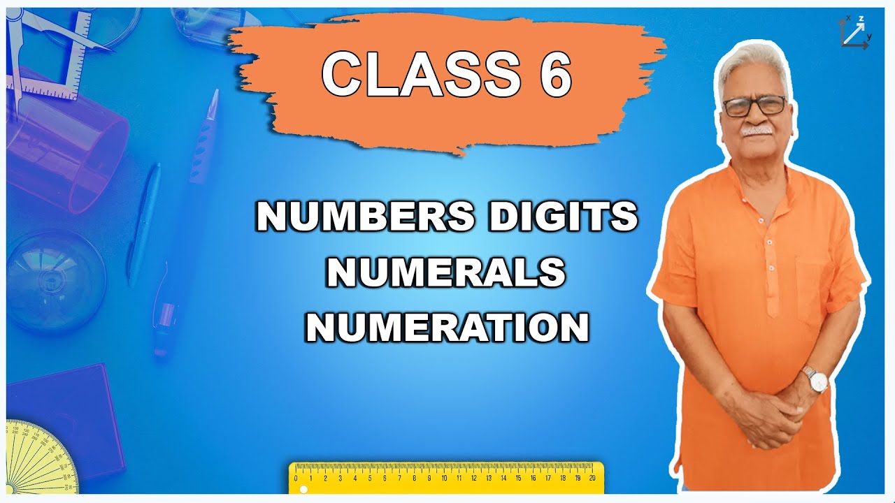 NUMBERS DIGITS -  NUMERALS - NUMERATION - Class / Standard 6 MATH NCERT by Dr.G.N.Tiwari IIT DELHI