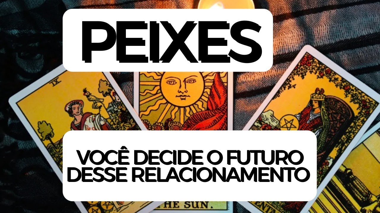 PEIXES ♓ Você decide o futuro desse relacionamento 