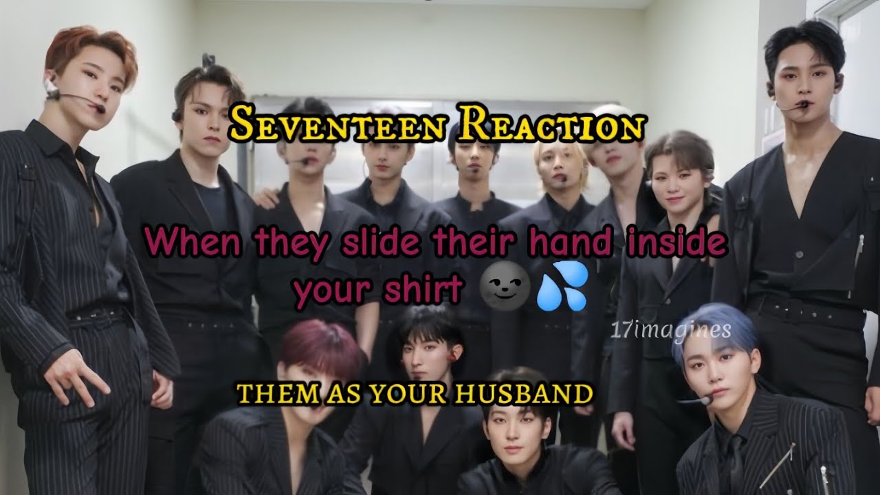 pov: when they s|ide th&euro;ir h@nd i&pi;side y∆ur sh|rt 🌚 || seventeen imagines