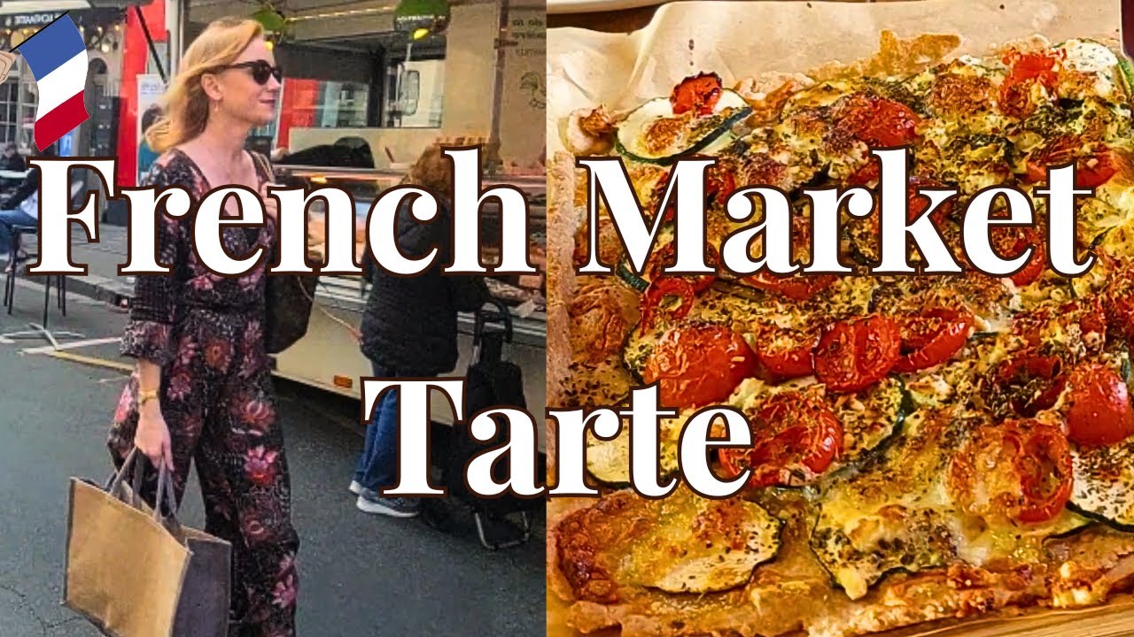 Shopping a French Market & Baking a Summer Vegetable Tarte