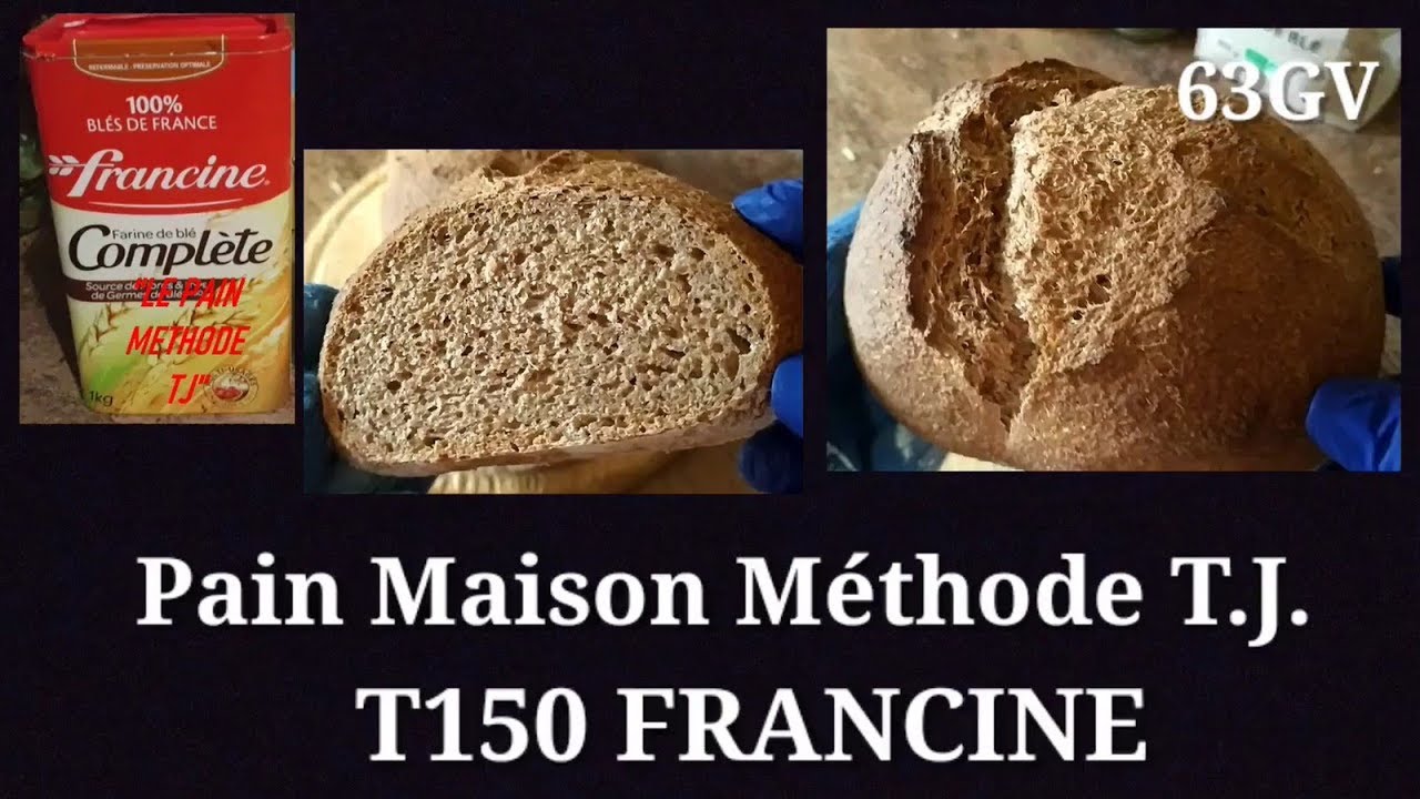 63 Pain Maison COMPLET 100% Farine T150 FRANCINE Methode TJ