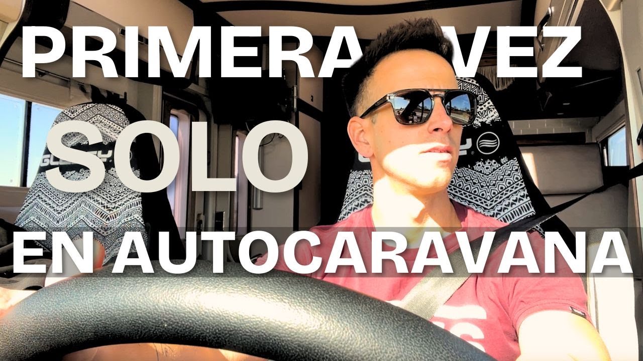 MI PRIMERA VEZ SOLO VIAJANDO EN AUTOCARAVANA.