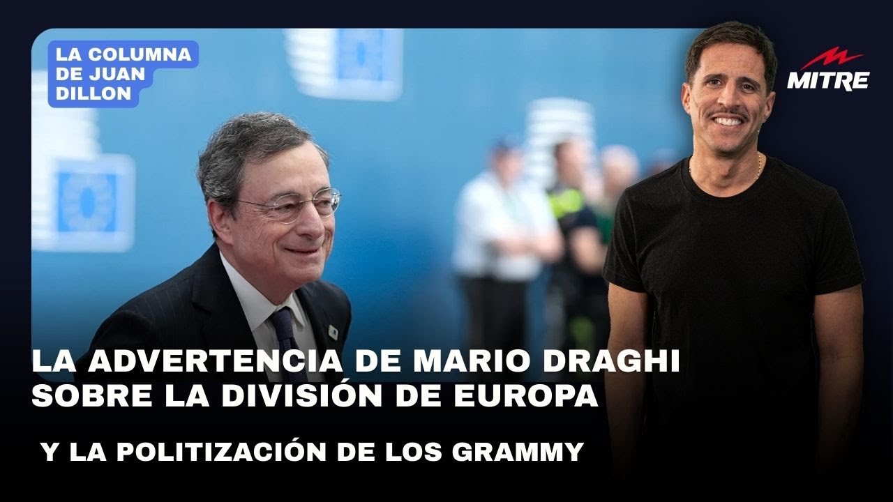 Juan Dillon: la advertencia de Draghi sobre la división de Europa y la politización de los Grammy