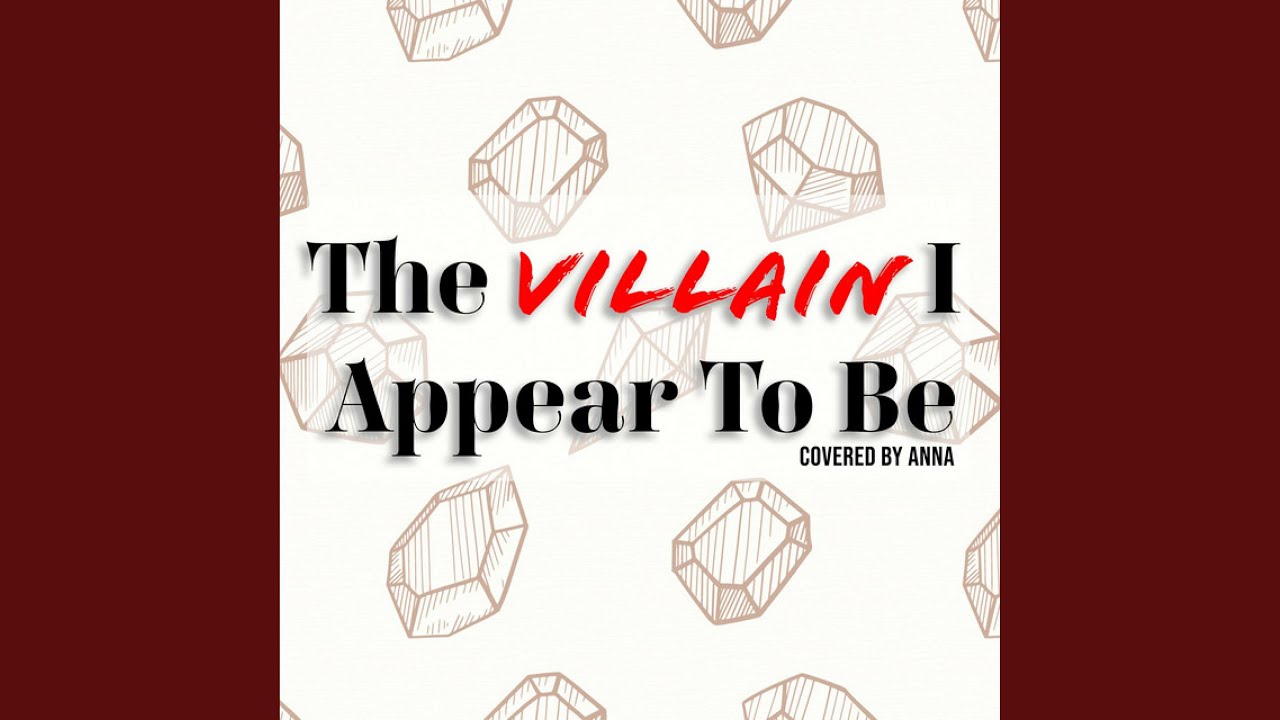 The Villain I Appear To Be