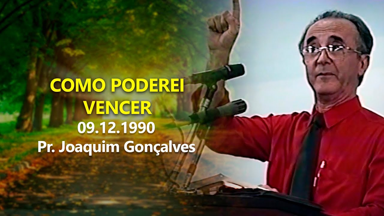 09.12.1990 - Como poderei vencer - Pr. Joaquim Gonçalves
