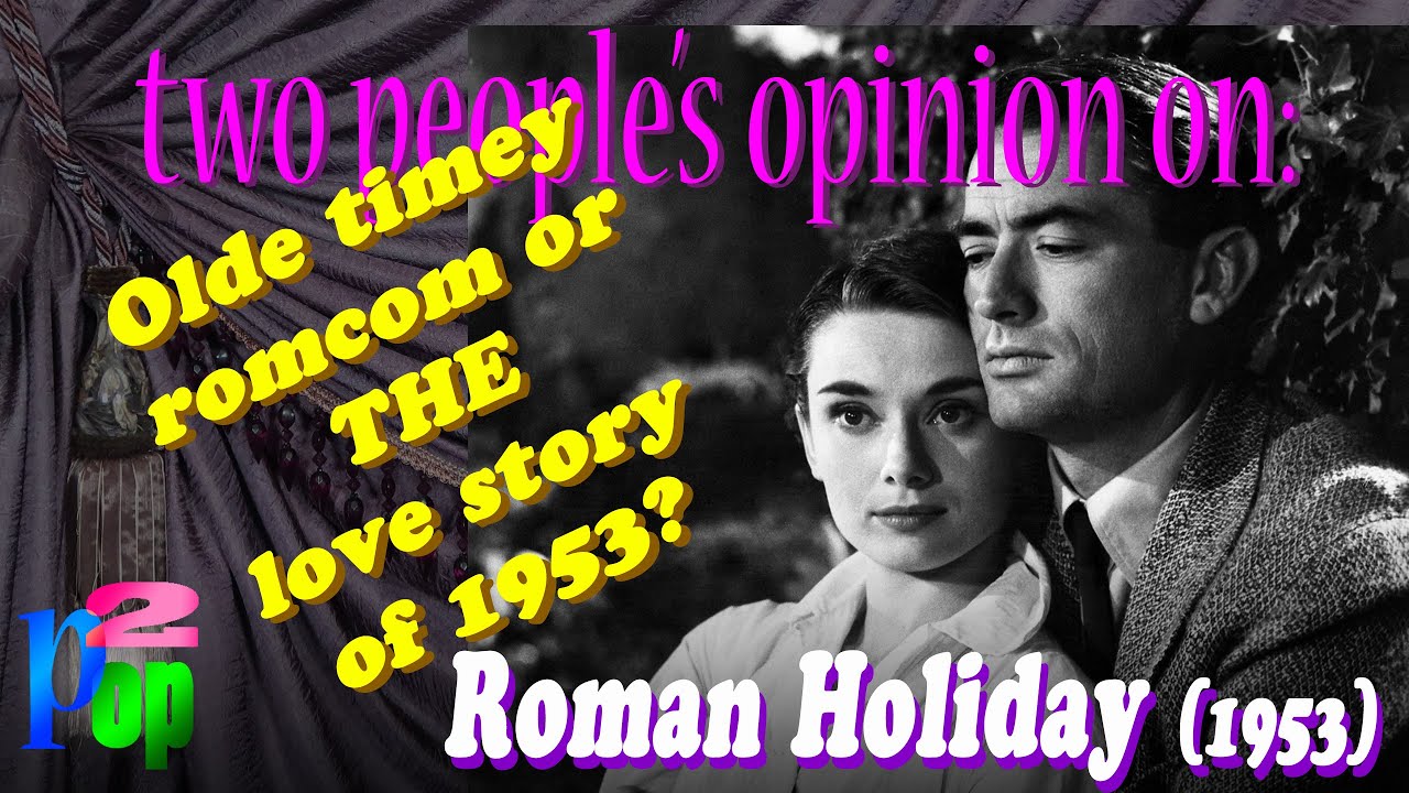 Olde timey romcom or THE love story of 1953? A Roman Holiday (1953) review