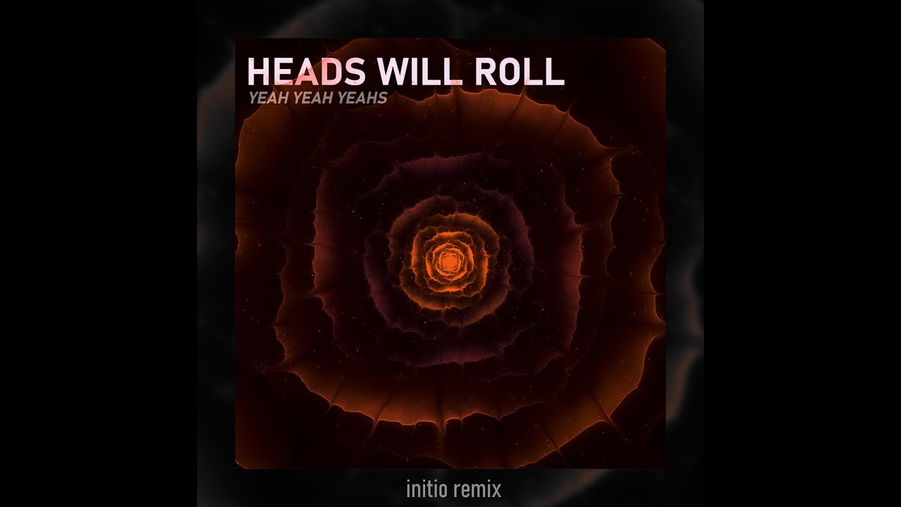 Yeah Yeah Yeahs - Heads Will Roll [initio remix]