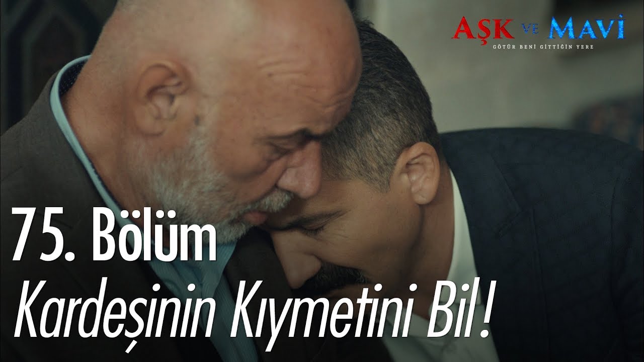Kardeşinin kıymetini bil! - Aşk ve Mavi 75. Bölüm