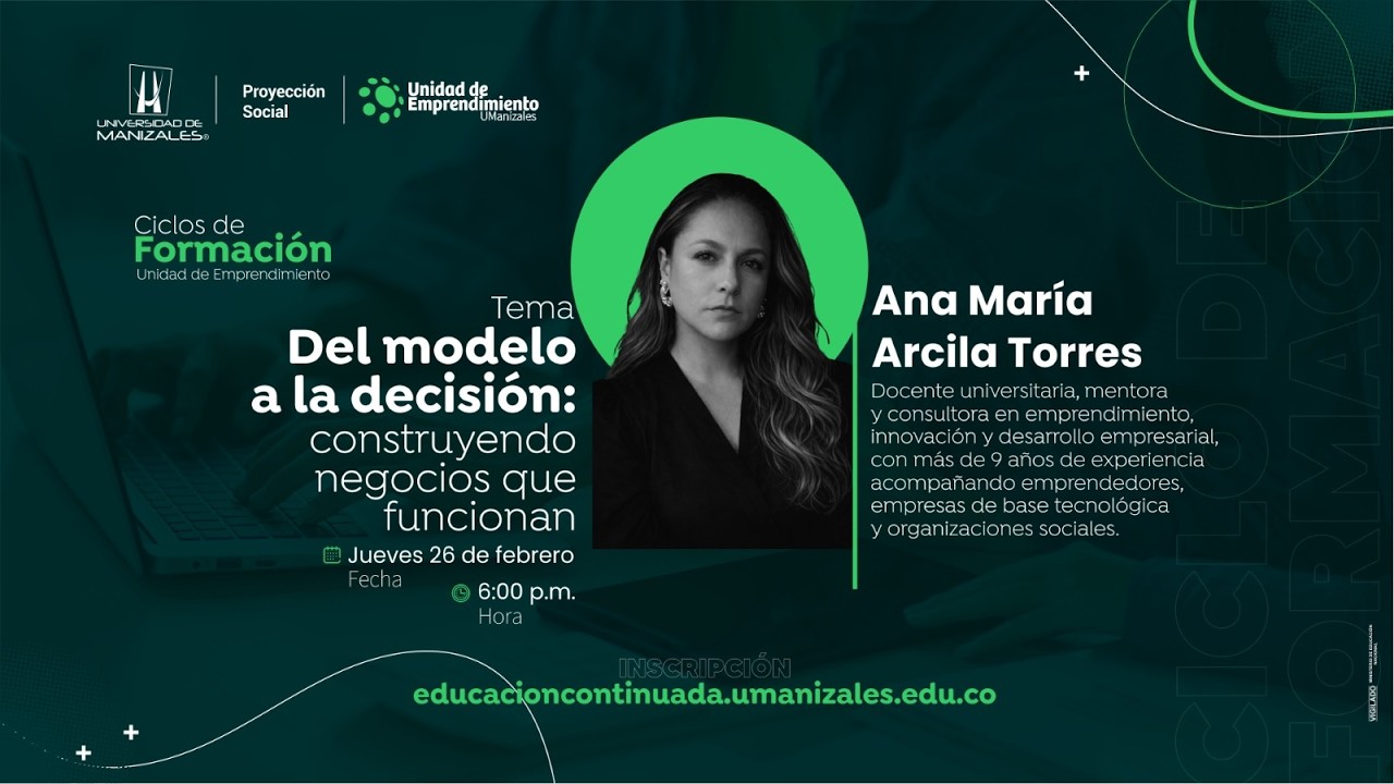 Del modelo a la decisión: construyendo negocios que funcionan - Ciclo de Formación UManizales