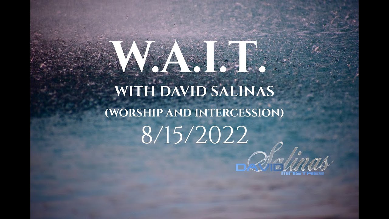 8/15/2022 - W.A.I.T. (Worship and Intercession Time) with David Salinas