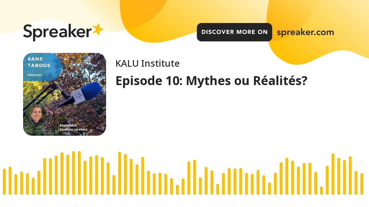 Episode 10: Mythes ou Réalités?