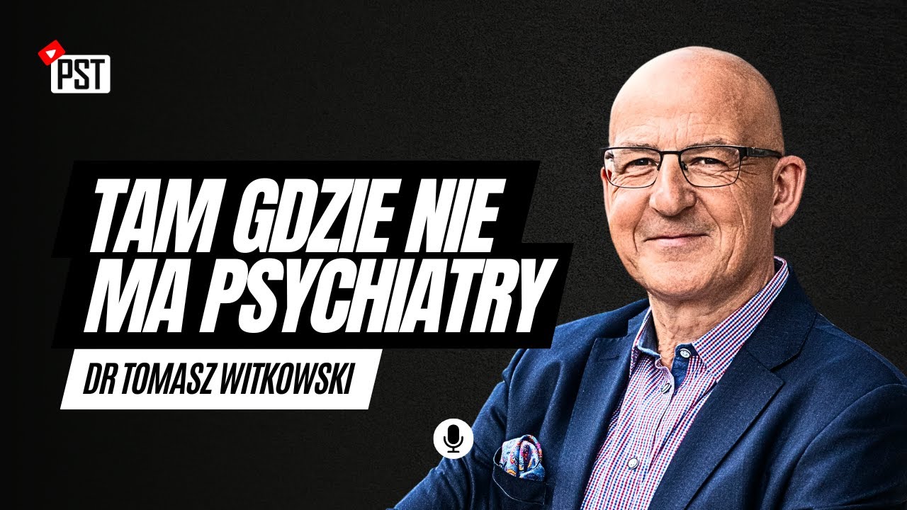 Tam gdzie nie ma psychiatry. Dr Tomasz Witkowski | PST TV #28