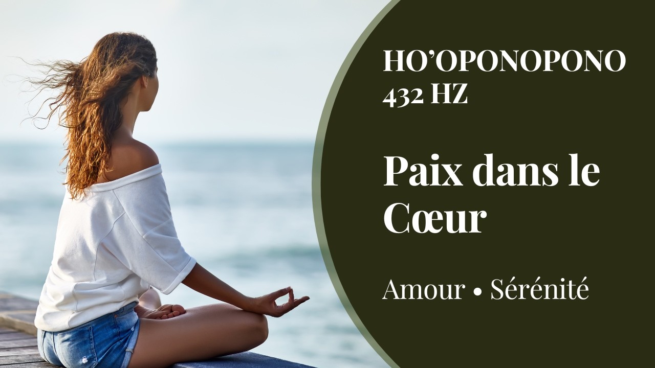Paix dans le Cœur 432 Hz | Mantra Ho’oponopono pour la paix intérieure