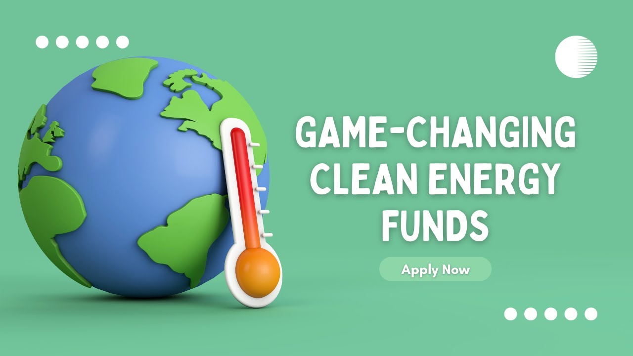 Game-Changing Clean Energy Opportunities 2025 &ndash; Apply Now!