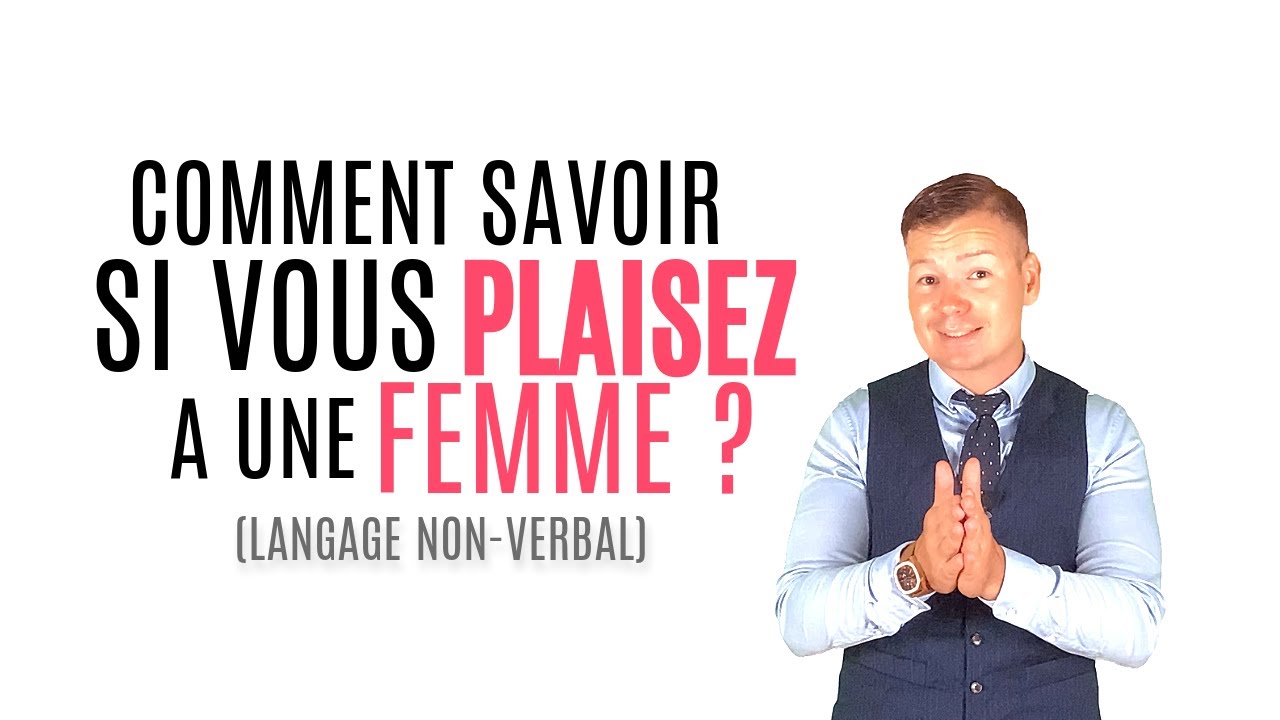 COMMENT SAVOIR SI VOUS PLAISEZ A UNE FEMME ? (Langage du corps et signes non verbaux)