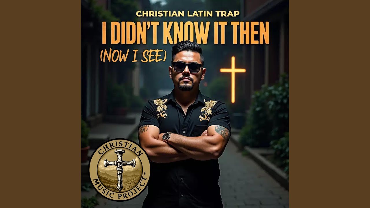 I Didn't Know It Then (Now I See) (Christian Latin Trap)