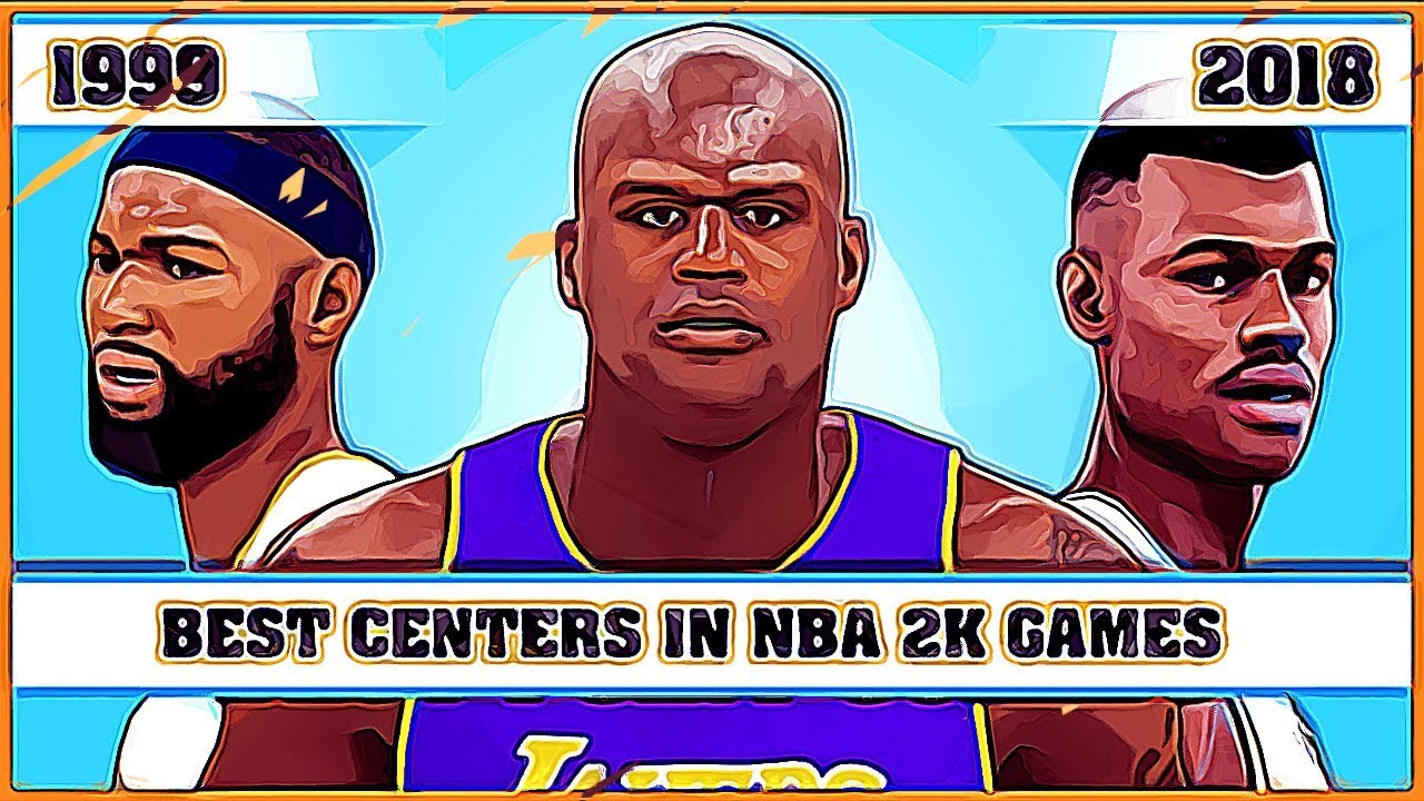 Best Centers in NBA 2K games [NBA 2K - NBA 2K18]