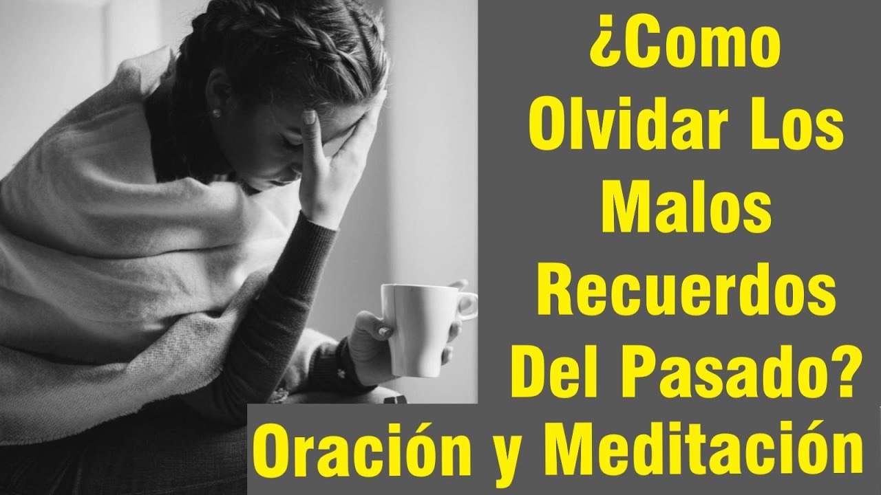 &iquest;Como olvidar el pasado oscuro? Oraci&oacute;n y Meditaci&oacute;n para trascender los malos recuerdos.