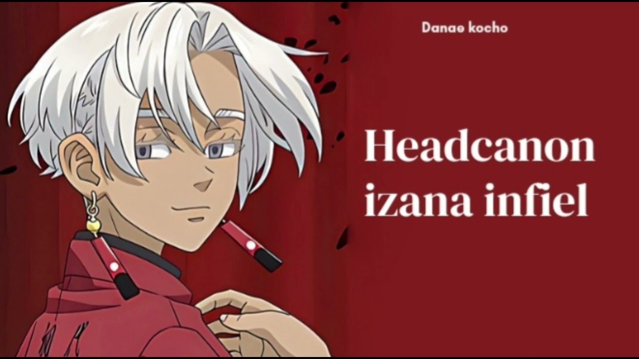 HEADCANON DE IZANA INFIEL//DANAE KOCHO//¿QUIEREN SEGUNDA PARTE?