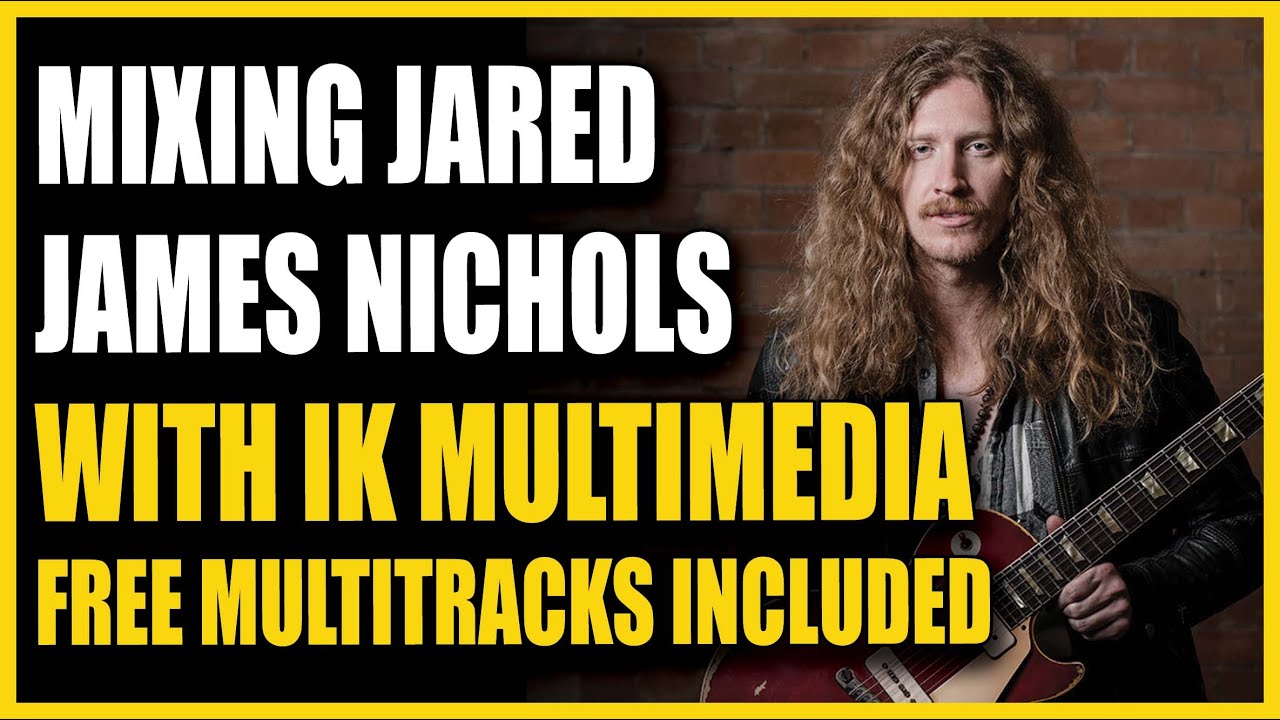 Mixing Jared James Nichols and IK Multimedia - FREE Multitracks Included