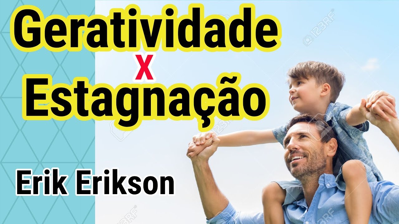 #37 - Erik Erikson : Est&aacute;gio 7  &ldquo;Geratividade versus estagna&ccedil;&atilde;o&rdquo;