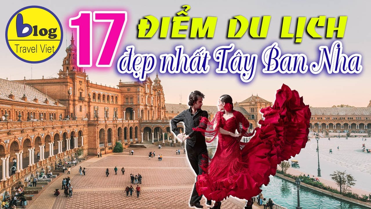 Top 17 địa điểm du lịch Tây Ban Nha đẹp nhất đến là mê quên lối về