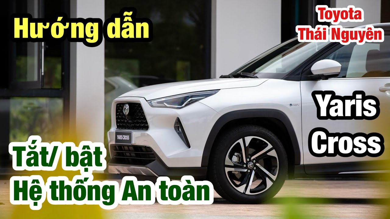 Toyota Thái Nguyên hướng dẫn tắt/bật hệ thống An toàn trên Yaris Cross