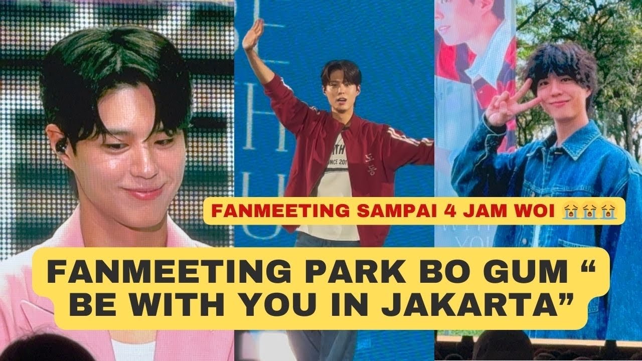 Nonton Fanmeeting Park Bo Gum “Be With You In Jakarta” - Gokil Acaranya Sampai 4 Jam + Hi Bye