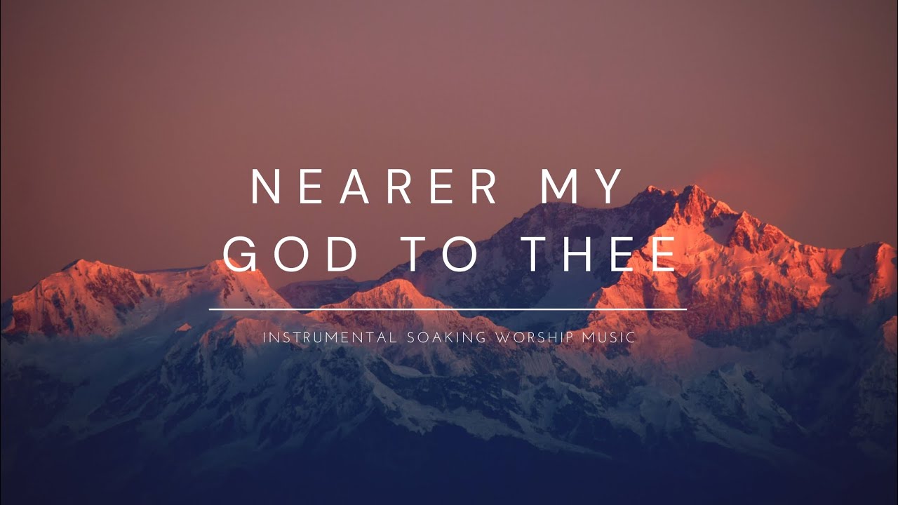 Nearer My God To Thee ‐ Soaking music for prayer & meditation