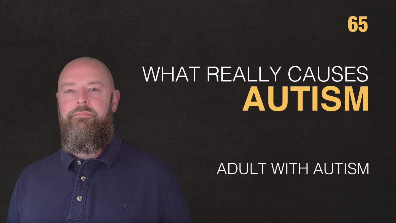 Adult with Autism | What Really Causes Autism? | 65