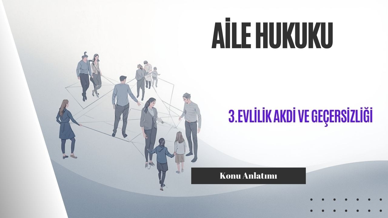 3. Aile Hukuku, Evlilik Akdi ve Geçersizliği Konu Anlatımı