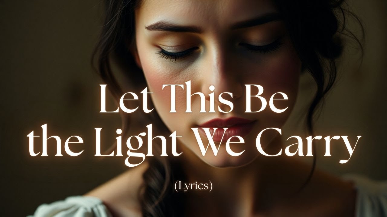 Let This Be the Light We Carry – A Powerful Prayer Song of Hope & Guidance