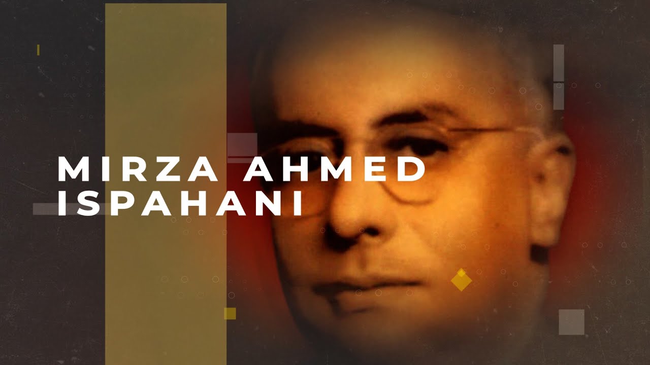 A BIOGRAPHY OF MIRZA AHMED ISPAHANI