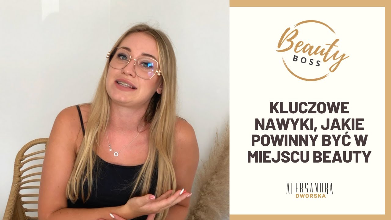 Kluczowe nawyki, jakie powinny być w miejscu #beauty | BEAUTY BOSS Aleksandra Dworska