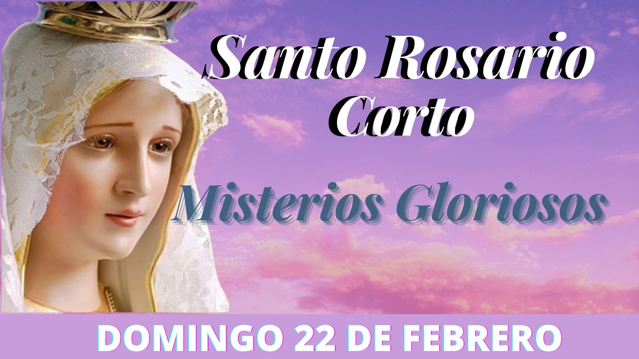 Santo Rosario Corto de hoy Domingo 22 de Febrero Rosario a la Virgen Maria
