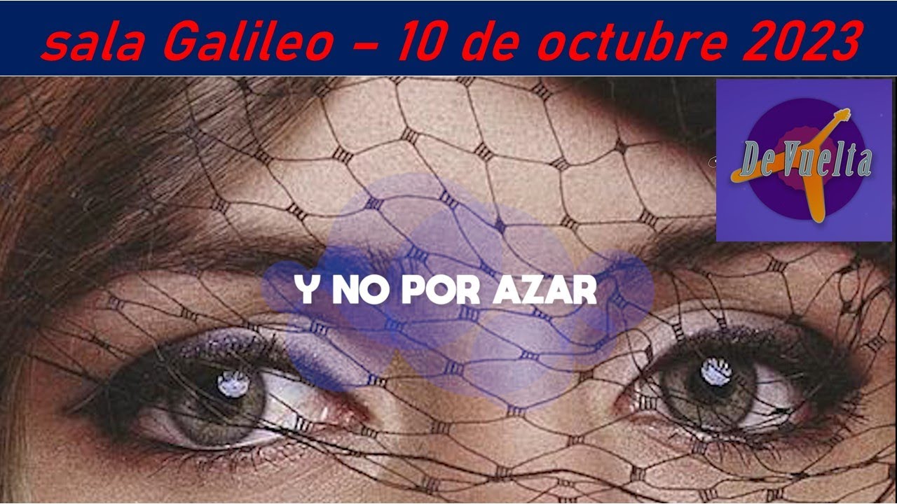 De Vuelta - Y no por azar - sala Galileo 2023