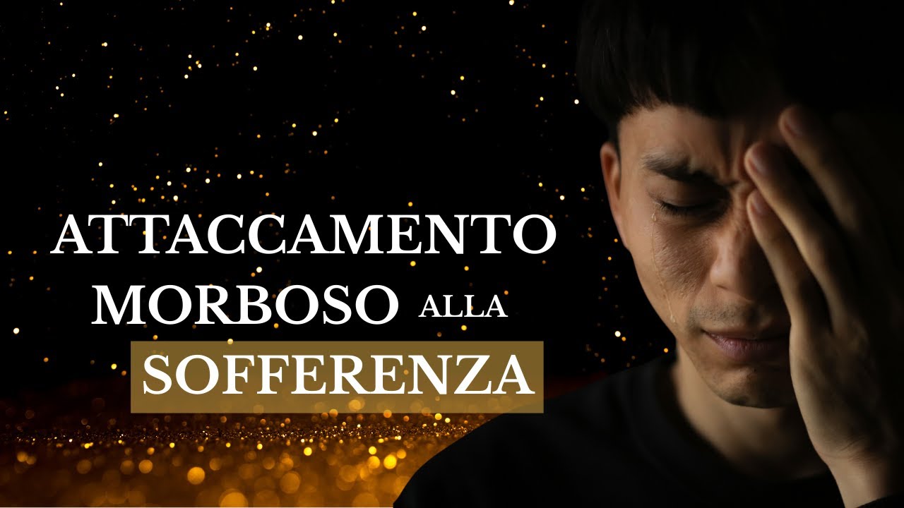 L'attaccamento alla sofferenza ti impedisce di uscirne (se non lo capisci non ne uscirai mai)