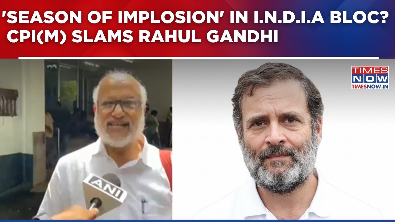'Season Of Implosion' In I.N.D.I.A Bloc? CPI(M) Slams Rahul As Congress-Left Rift Widens |Top Update