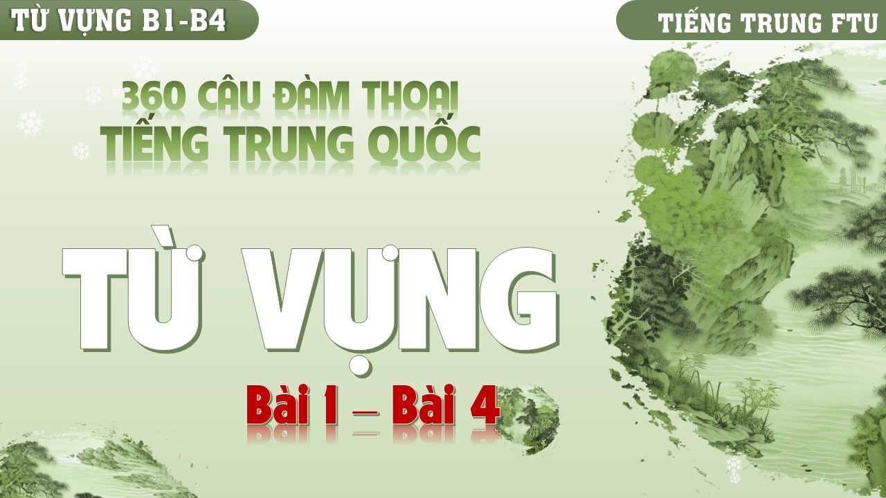 360 CÂU ĐÀM THOẠI TIẾNG TRUNG - LUYỆN NGHE ĐỌC TỪ VỰNG BÀI 1 - BÀI4