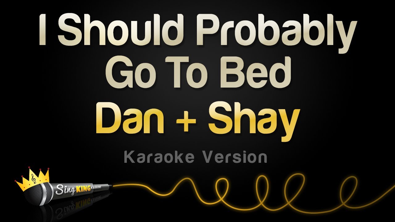 Dan + Shay - I Should Probably Go To Bed (Karaoke Version)