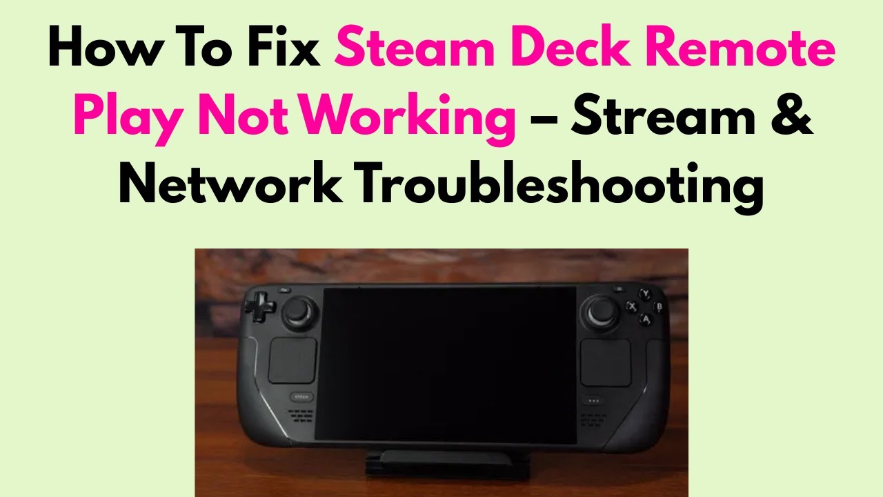 How To Fix Steam Deck Remote Play Not Working &ndash; Stream & Network Troubleshooting