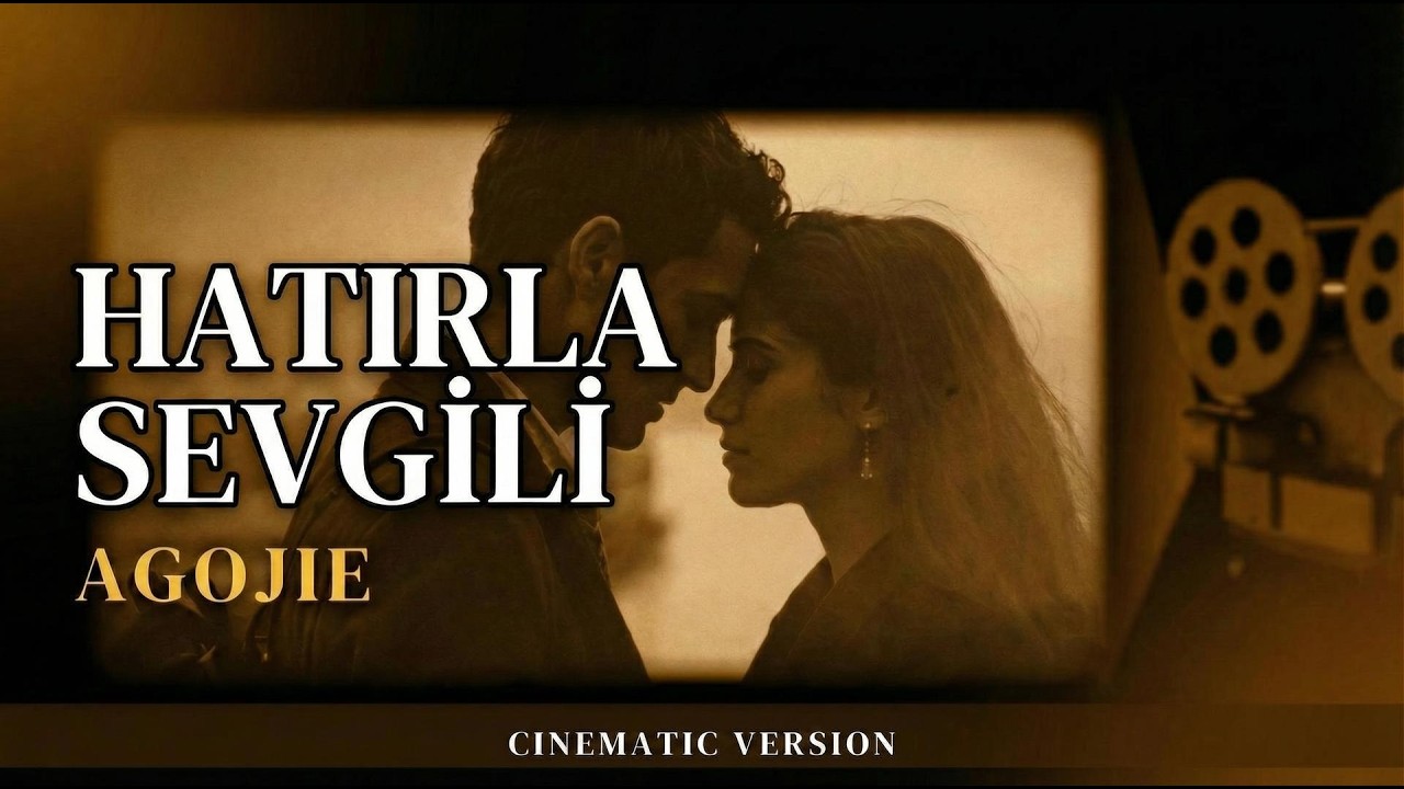 AGOJIE  - Hatırla Sevgili (Cinematic Version)