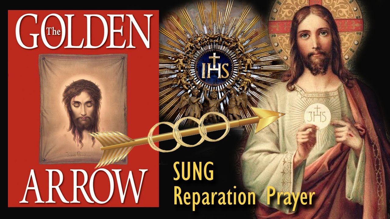 The Golden Arrow Prayer of Reparation to the Most Holy Name of Jesus and the Holy Face, SUNG 🎶