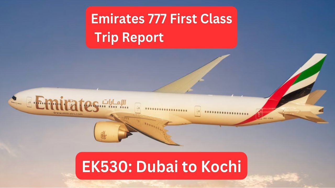 Fantastic EMIRATES FIRST CLASS - Trip Report - Dubai to Kochi - EK530 - Boeing 777-300ER