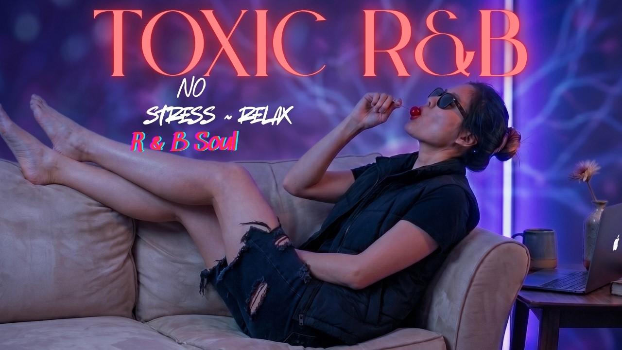 NO STRESS, RELAX For An Hour With This No Skip Toxic R&B Love Songs Playlist