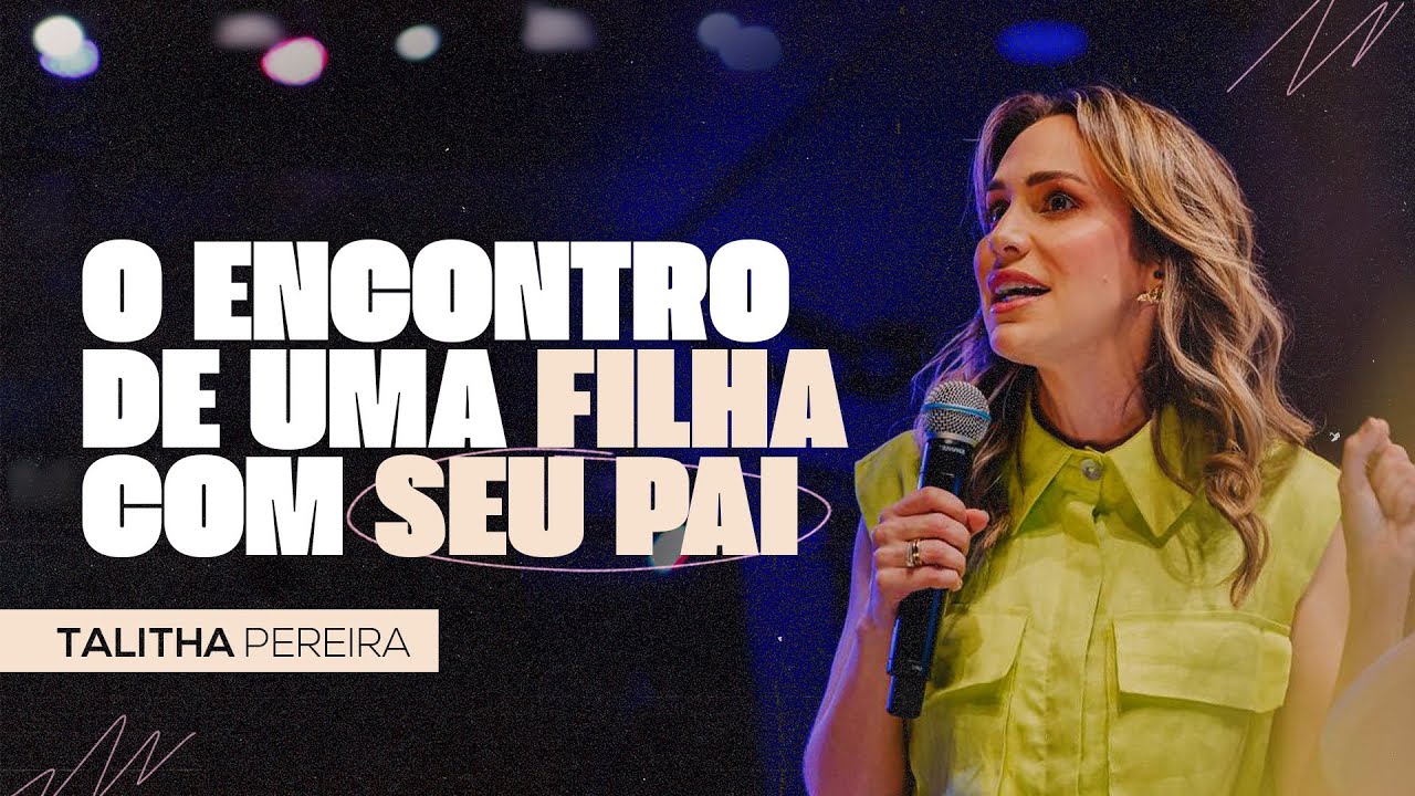 O ENCONTRO DE UMA FILHA COM SEU PAI | TALITHA PEREIRA