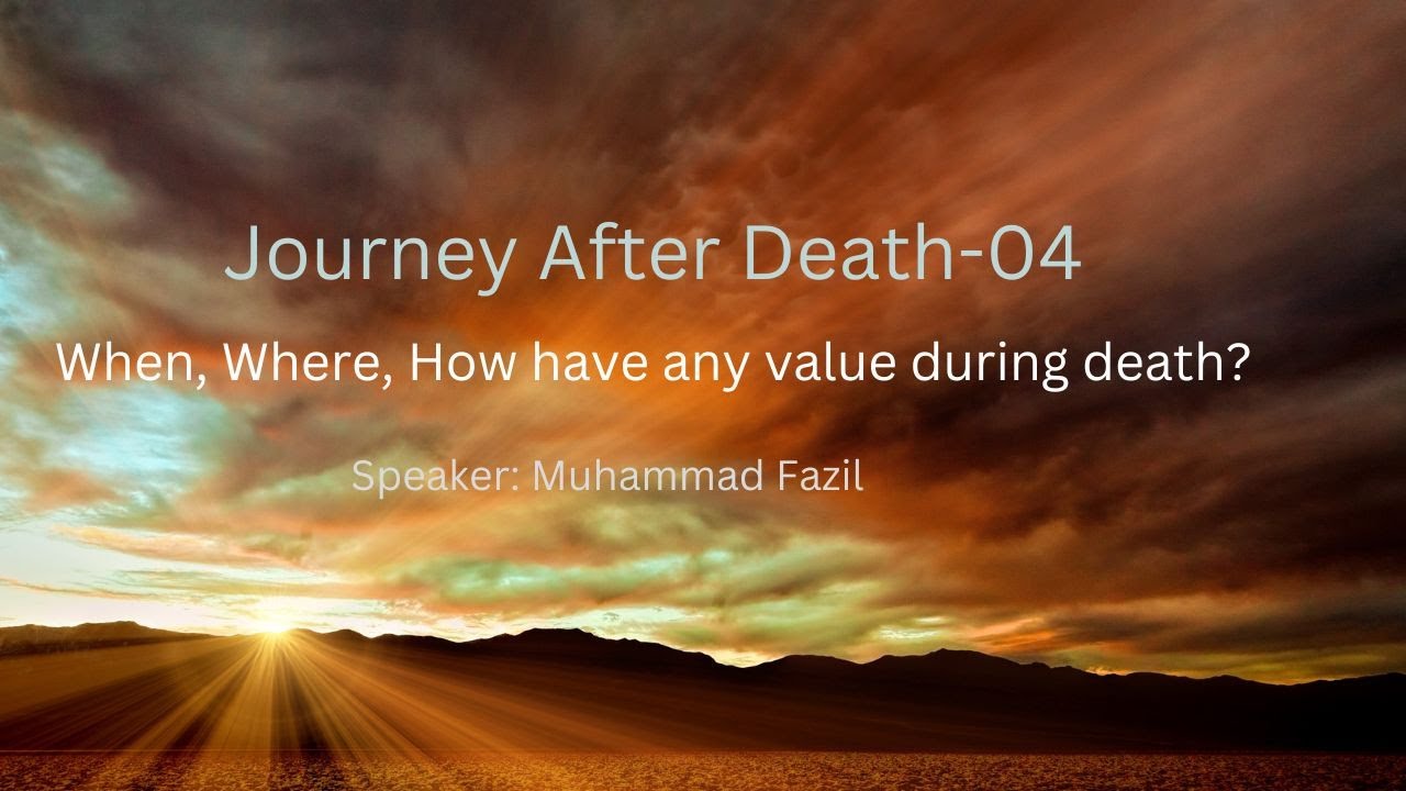 Journey After Death- 04 - When, Where and How have any value for death? #afterlife #eternallife
