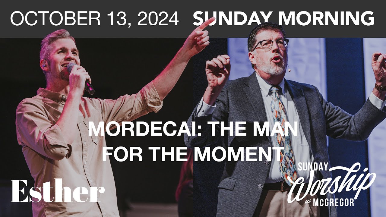 Esther 2:19 – 3:6 - Mordecai - The Man For The Moment | October 13, 2024 | Worship Service
